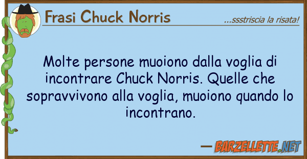 Frasi Chuck Norris molte persone muoiono voglia