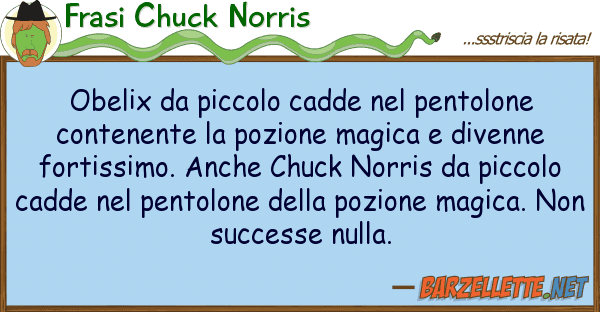 Frasi Chuck Norris obelix piccolo cadde pentolone co