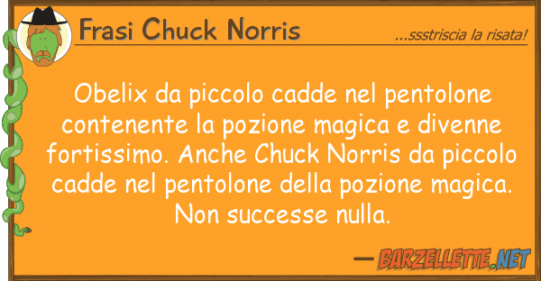 Frasi Chuck Norris obelix piccolo cadde pentolone co