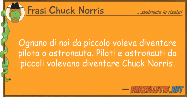 Frasi Chuck Norris ognuno piccolo voleva diventar