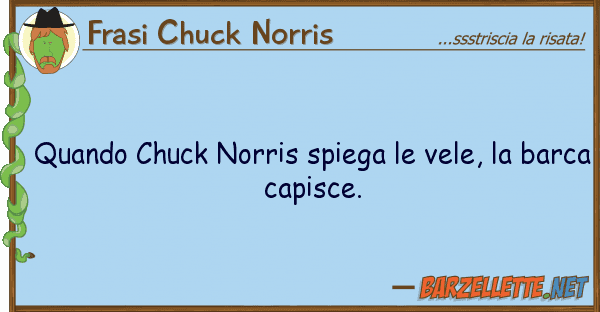 Frasi Chuck Norris quando chuck norris spiega vele, b