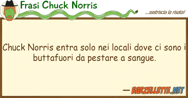 Frasi Chuck Norris chuck norris entra solo locali
