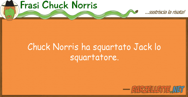 Frasi Chuck Norris chuck norris ha squartato jack squart