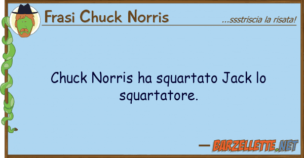 Frasi Chuck Norris chuck norris ha squartato jack squart