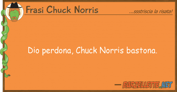 Frasi Chuck Norris dio perdona, chuck norris bastona.