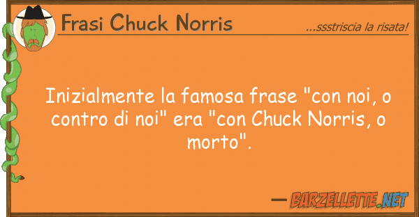 Frasi Chuck Norris inizialmente famosa frase "con noi,