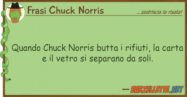 Frasi Chuck Norris quando chuck norris butta rifiuti,