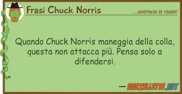Frasi Chuck Norris quando chuck norris maneggia colla