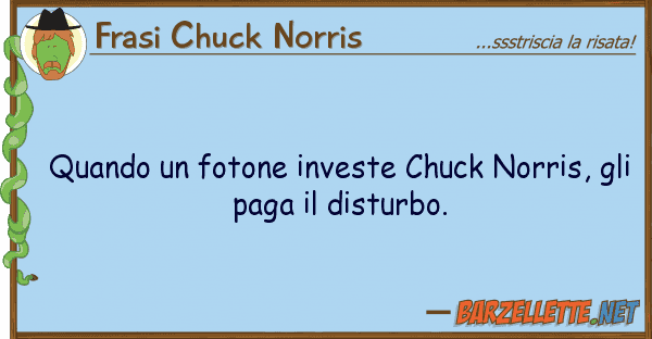 Frasi Chuck Norris quando fotone investe chuck norris, g