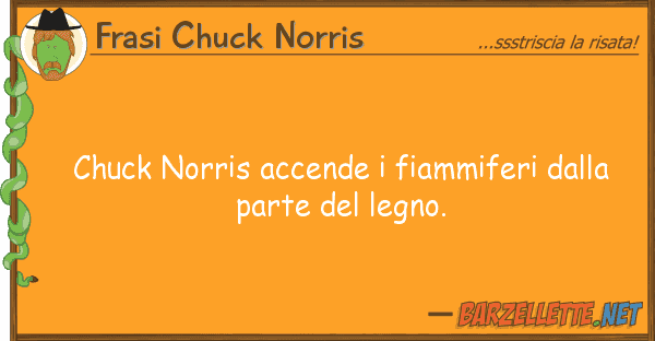 Frasi Chuck Norris chuck norris accende fiammiferi