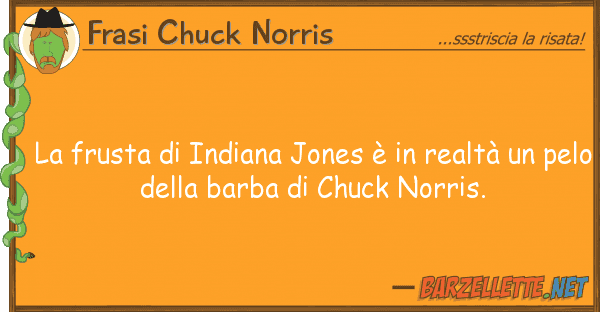 Frasi Chuck Norris frusta indiana jones è realtà