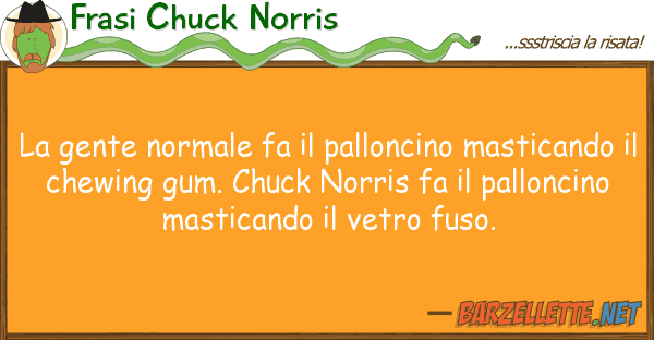 Frasi Chuck Norris gente normale fa palloncino mastic