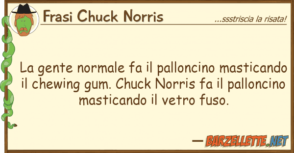 Frasi Chuck Norris gente normale fa palloncino mastic