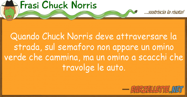 Frasi Chuck Norris quando chuck norris deve attraversare