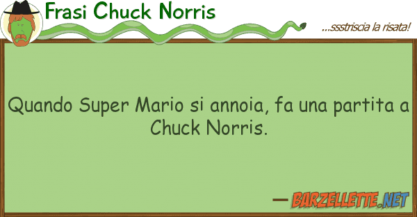 Frasi Chuck Norris quando super mario annoia, fa par