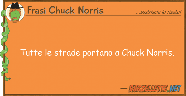 Frasi Chuck Norris tutte strade portano chuck norris.