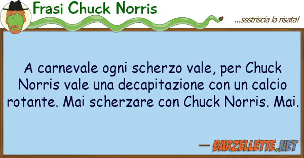 Frasi Chuck Norris carnevale ogni scherzo vale, chuck
