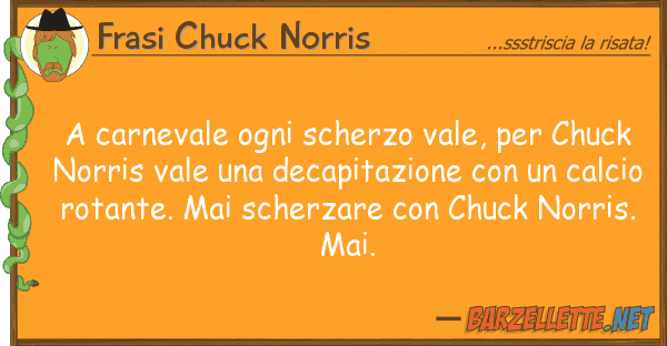 Frasi Chuck Norris carnevale ogni scherzo vale, chuck