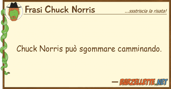 Frasi Chuck Norris chuck norris può sgommare camminando.