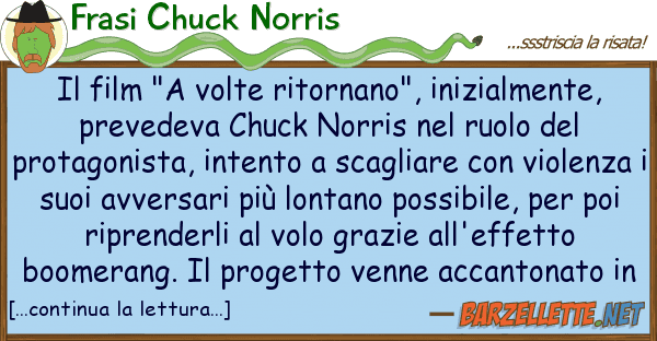 Frasi Chuck Norris film "a volte ritornano", inizialment