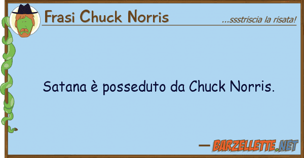Frasi Chuck Norris satana è posseduto chuck norris.
