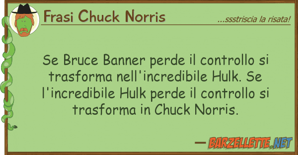 Frasi Chuck Norris bruce banner perde controllo tr