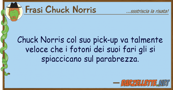 Frasi Chuck Norris chuck norris pick-up va talmente