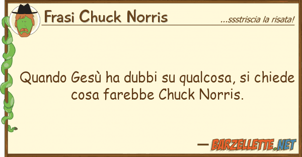 Frasi Chuck Norris quando gesù ha dubbi qualcosa, ch