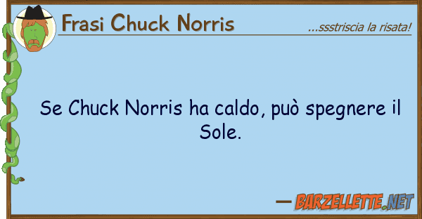 Frasi Chuck Norris chuck norris ha caldo, può spegnere