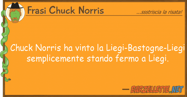 Frasi Chuck Norris chuck norris ha vinto liegi-bastogne-