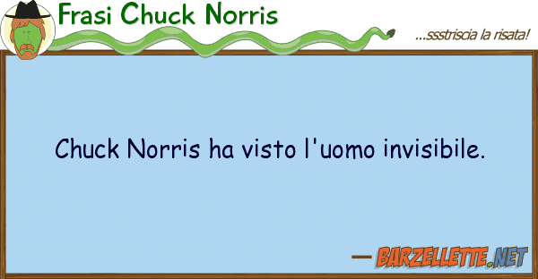 Frasi Chuck Norris chuck norris ha visto l'uomo invisibile.
