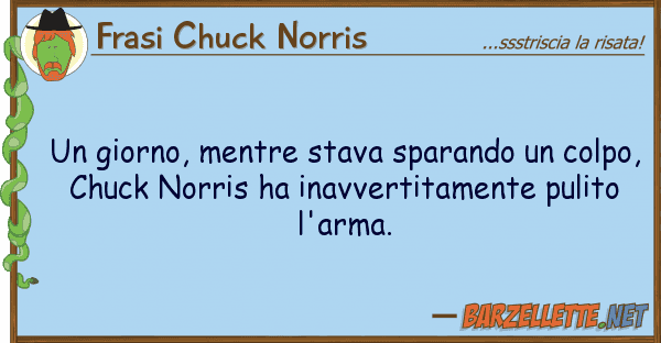 Frasi Chuck Norris giorno, mentre stava sparando colp