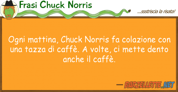 Frasi Chuck Norris ogni mattina, chuck norris fa colazione