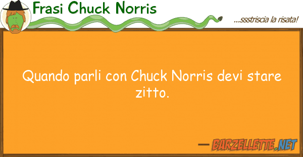 Frasi Chuck Norris quando parli chuck norris devi stare