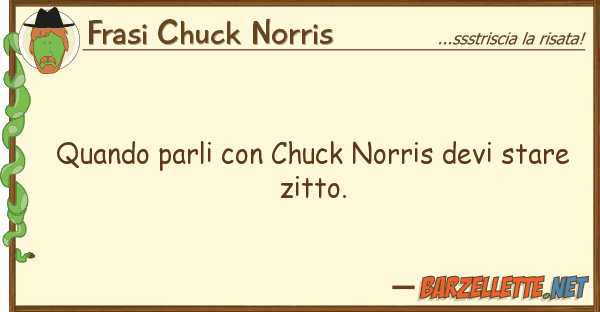 Frasi Chuck Norris quando parli chuck norris devi stare