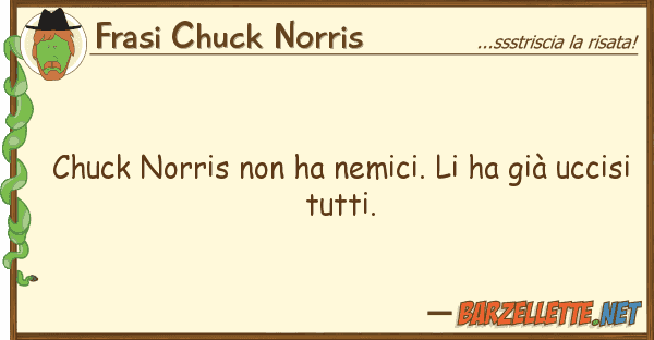 Frasi Chuck Norris chuck norris ha nemici. ha già u