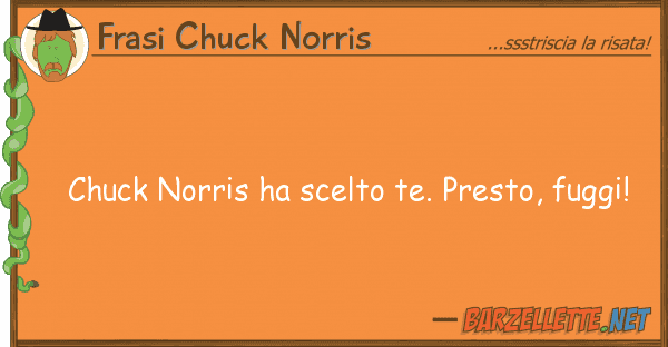 Frasi Chuck Norris chuck norris ha scelto te. presto, fuggi