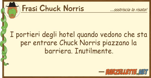 Frasi Chuck Norris portieri hotel quando vedono