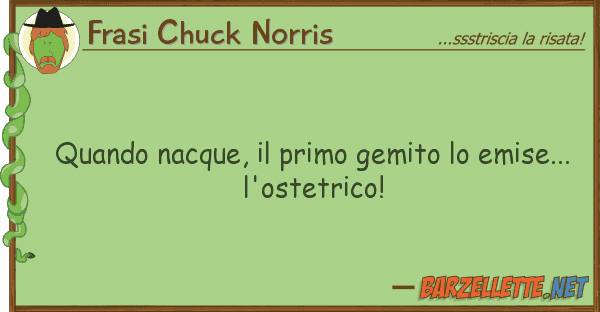 Frasi Chuck Norris quando nacque, primo gemito emise.