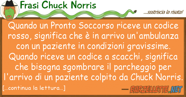 Frasi Chuck Norris quando pronto soccorso riceve codi