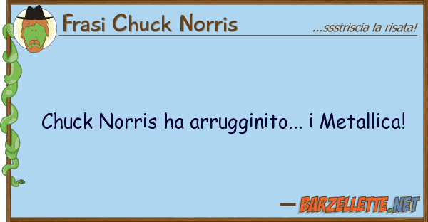 Frasi Chuck Norris chuck norris ha arrugginito... metalli