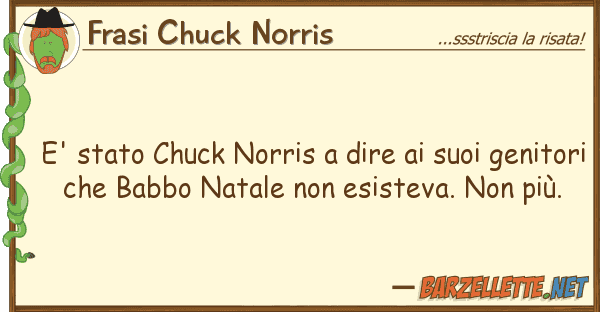 Frasi Chuck Norris e' stato chuck norris dire gen