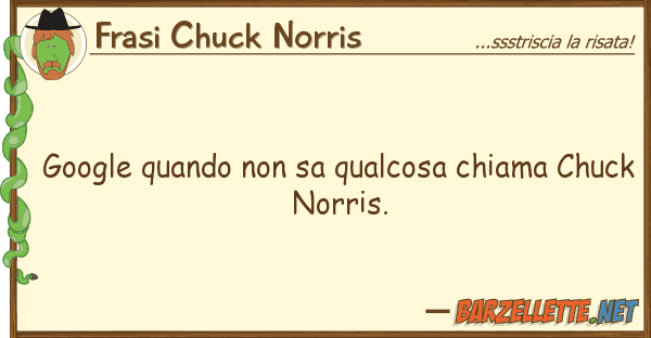 Frasi Chuck Norris google quando sa qualcosa chiama chu
