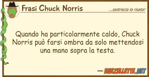 Frasi Chuck Norris quando ha particolarmente caldo, chuck n