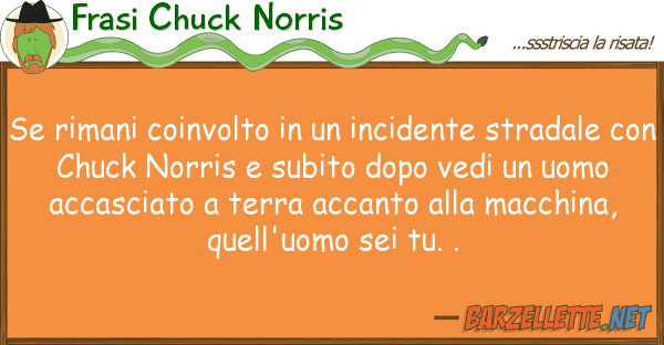 Frasi Chuck Norris rimani coinvolto incidente stra