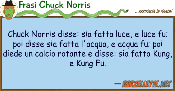 Frasi Chuck Norris chuck norris disse: sia fatta luce, lu