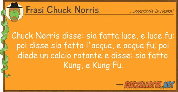 Frasi Chuck Norris chuck norris disse: sia fatta luce, lu