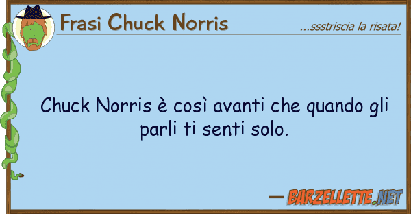 Frasi Chuck Norris chuck norris è così avanti quando