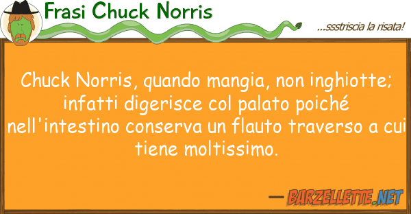 Frasi Chuck Norris chuck norris, quando mangia, inghiot