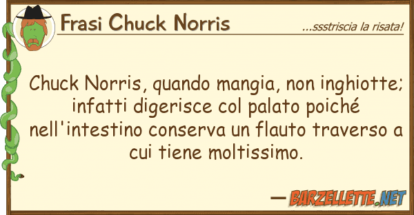 Frasi Chuck Norris chuck norris, quando mangia, inghiot